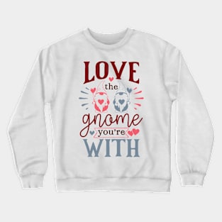 Love The Gnome You're With Valentine's Day Gnome Crewneck Sweatshirt